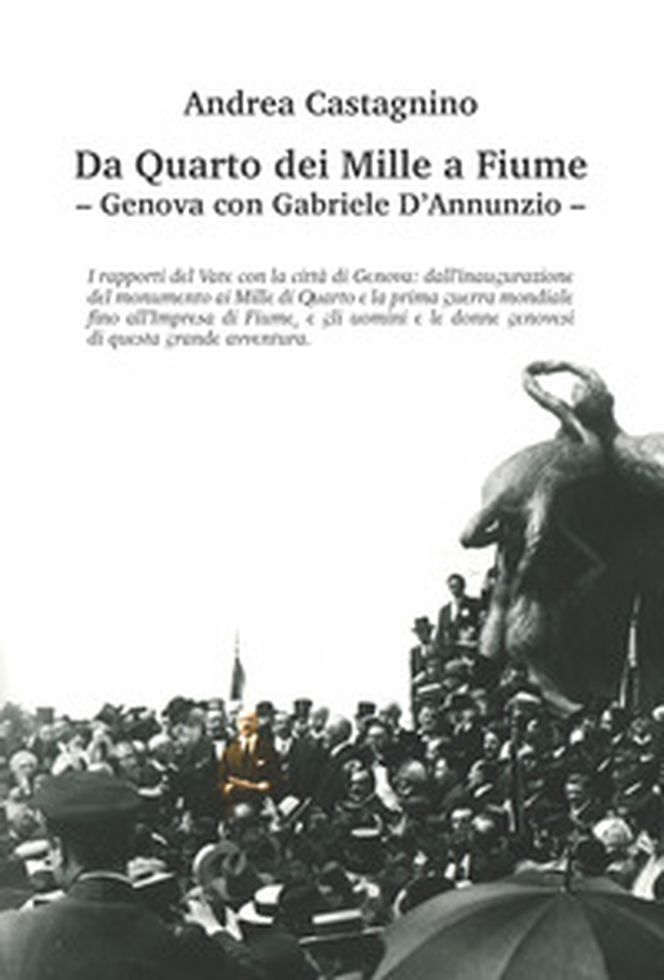 Da Quarto dei Mille a Fiume. Genova con Gabriele D'Annunzio - Librerie.coop Da Quarto dei Mille a Fiume. Genova con Gabriele D'Annunzio - Librerie.coop