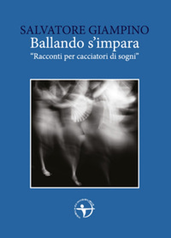 Ballando s'impara. «Racconti per cacciatori di sogni» - Librerie.coop Ballando s'impara. «Racconti per cacciatori di sogni» - Librerie.coop