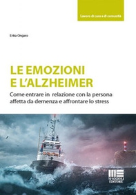 Le emozioni e l'Alzheimer. Come entrare in relazione con la persona affetta da demenza e affrontare lo stress - Librerie.coop Le emozioni e l'Alzheimer. Come entrare in relazione con la persona affetta da demenza e affrontare lo stress - Librerie.coop