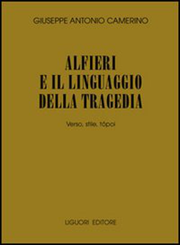 Alfieri e il linguaggio della tragedia. Verso, stile, tópoi - Librerie.coop Alfieri e il linguaggio della tragedia. Verso, stile, tópoi - Librerie.coop