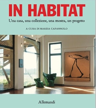 In habitat. Una casa, una collezione, una mostra, un progetto. Ediz. italiana e inglese - Librerie.coop