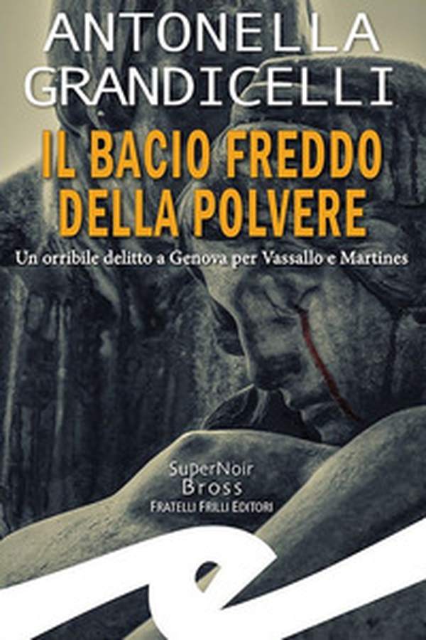 Il bacio freddo della polvere. Un orribile delitto a Genova per Vassallo e Martines - Librerie.coop Il bacio freddo della polvere. Un orribile delitto a Genova per Vassallo e Martines - Librerie.coop