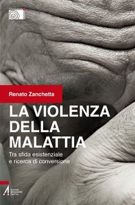 La violenza della malattia. Tra sfida esistenziale e ricerca di conversione - Librerie.coop