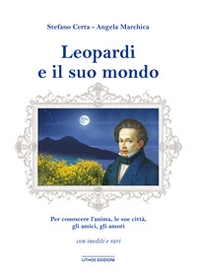Leopardi e il suo mondo. Per conoscere un'anima, l'uomo, le sue città, gli amici, gli amori - Librerie.coop Leopardi e il suo mondo. Per conoscere un'anima, l'uomo, le sue città, gli amici, gli amori - Librerie.coop