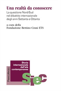 Una realtà da conoscere. La questione Nord-Sud nel dibattito internazionale degli anni Settanta e Ottanta - Librerie.coop