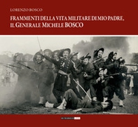 Frammenti della vita militare di mio padre, il generale Michele Bosco - Librerie.coop