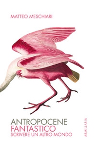 Antropocene fantastico. Scrivere un altro mondo - Librerie.coop