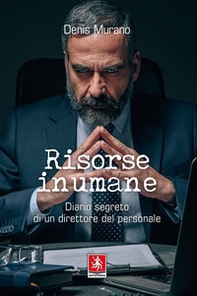 Risorse inumane. Diario segreto di un direttore del personale - Librerie.coop