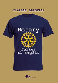 Rotary: felici al meglio - Librerie.coop Rotary: felici al meglio - Librerie.coop