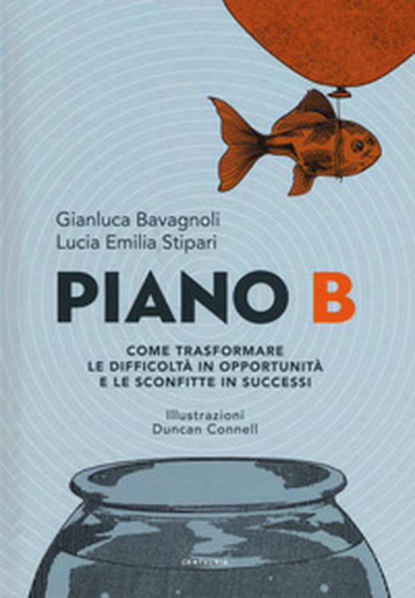 Piano B. Come trasformare le difficoltà in opportunità e le sconfitte in successi - Librerie.coop Piano B. Come trasformare le difficoltà in opportunità e le sconfitte in successi - Librerie.coop