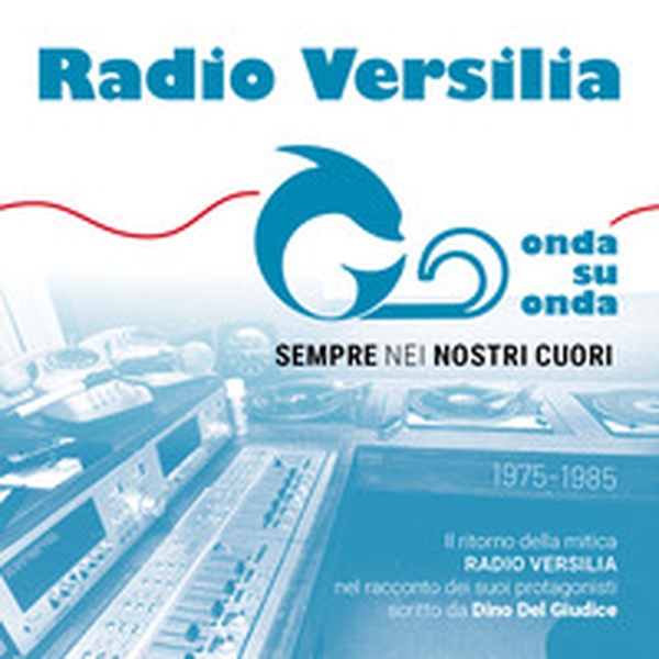 Radio Versilia. Onda su onda. Sempre nei nostri cuori 1975-1985 - Librerie.coop Radio Versilia. Onda su onda. Sempre nei nostri cuori 1975-1985 - Librerie.coop