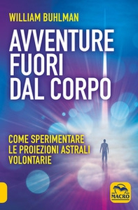 Avventure fuori dal corpo. Come sperimentare le proiezioni astrali volontarie - Librerie.coop Avventure fuori dal corpo. Come sperimentare le proiezioni astrali volontarie - Librerie.coop