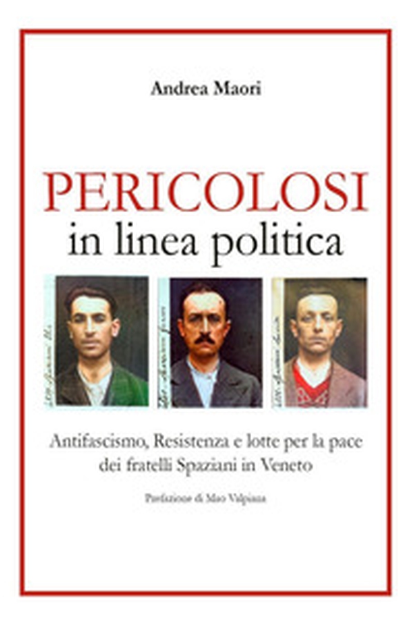 Pericolosi in linea politica. Antifascismo, Resistenza e lotte per la pace dei fratelli Spaziani in Veneto - Librerie.coop Pericolosi in linea politica. Antifascismo, Resistenza e lotte per la pace dei fratelli Spaziani in Veneto - Librerie.coop