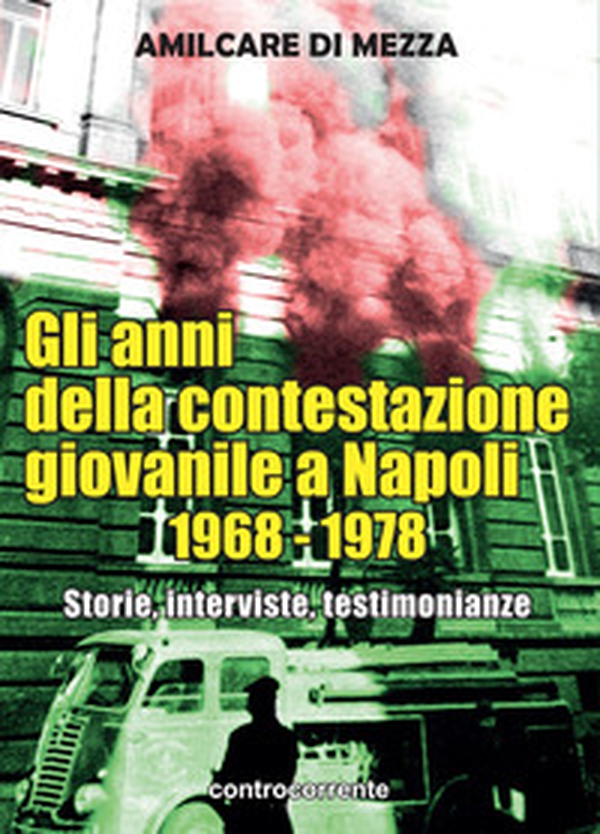 Gli anni della contestazione giovanile a Napoli 1968-1978. Storie, interviste, testimonianze - Librerie.coop Gli anni della contestazione giovanile a Napoli 1968-1978. Storie, interviste, testimonianze - Librerie.coop