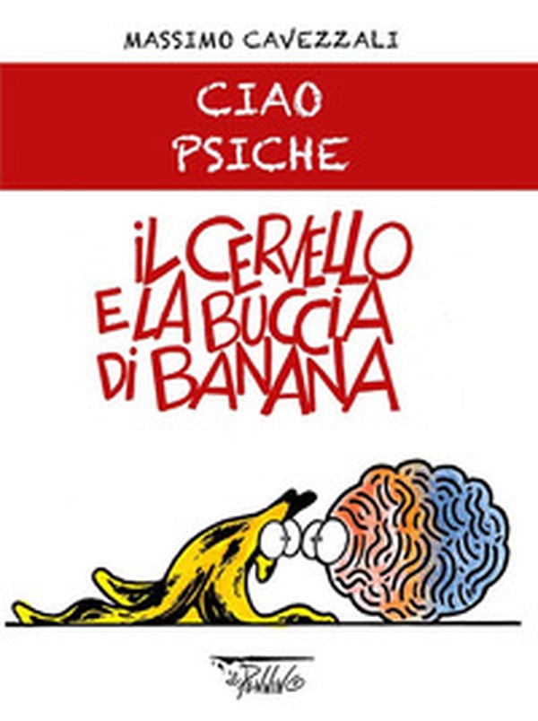 Il cervello e la buccia di banana. Ciao psiche - Librerie.coop Il cervello e la buccia di banana. Ciao psiche - Librerie.coop
