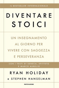 Diventare stoici. Un insegnamento al giorno per vivere con saggezza e perseveranza - Librerie.coop