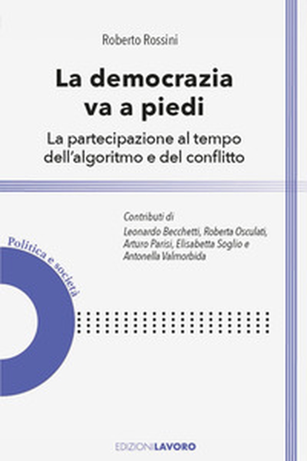 La democrazia va a piedi. La partecipazione al tempo dell'algoritmo e del conflitto - Librerie.coop