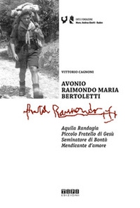 Avonio Raimondo Maria Bertoletti. Aquila randagia. Piccolo fratello di Gesù. Seminatore di bontà. Mendicante d'amore - Librerie.coop