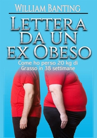 Lettera da un ex obeso. Come ho perso 20 kg di grasso in 38 settimane - Librerie.coop