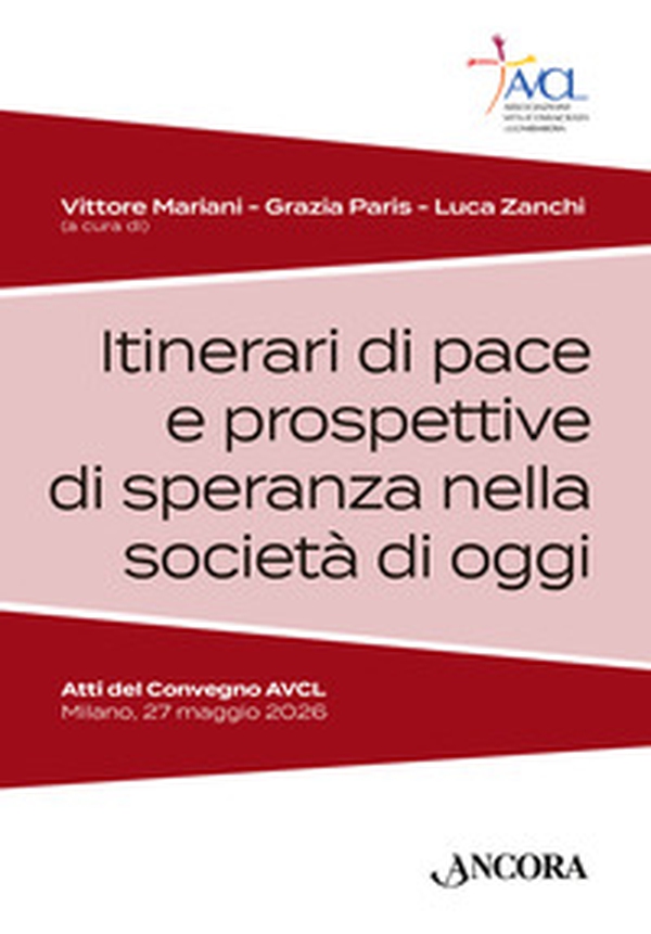 Itinerari di pace e prospettive di speranza nella società di oggi. Atti del Convegno AVCL (Milano, 27 maggio 2026) - Librerie.coop