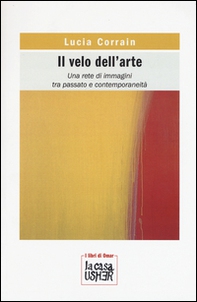 Il velo dell'arte. Una rete di immagini tra passato e contemporaneità - Librerie.coop Il velo dell'arte. Una rete di immagini tra passato e contemporaneità - Librerie.coop