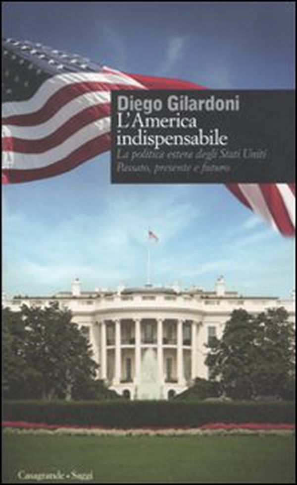 L'America indispensabile. La politica estera degli Stati Uniti. Passato, presente e futuro - Librerie.coop