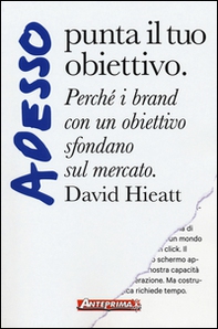 Adesso punta il tuo obiettivo. Perché i brand con un obiettivo sfondano sul mercato - Librerie.coop Adesso punta il tuo obiettivo. Perché i brand con un obiettivo sfondano sul mercato - Librerie.coop