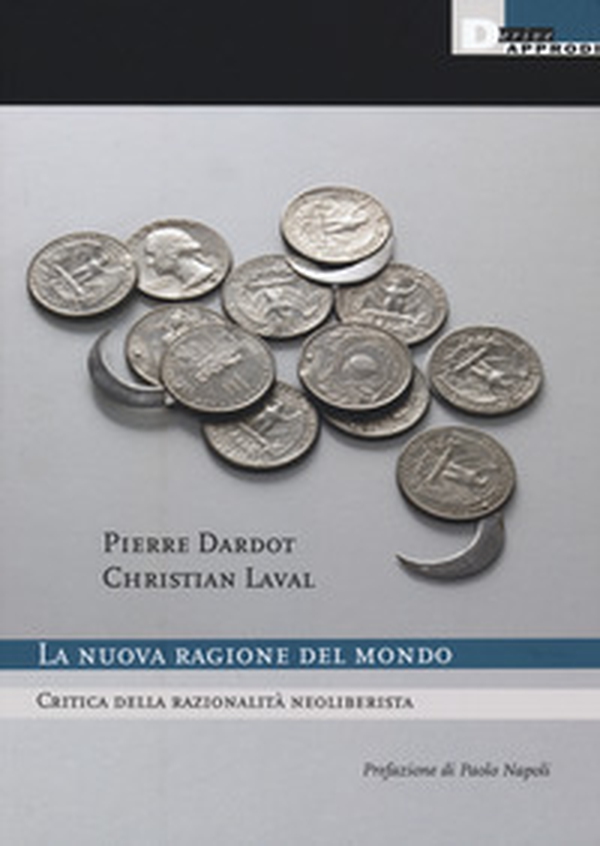 La nuova ragione del mondo. Critica della razionalità neoliberista - Librerie.coop La nuova ragione del mondo. Critica della razionalità neoliberista - Librerie.coop