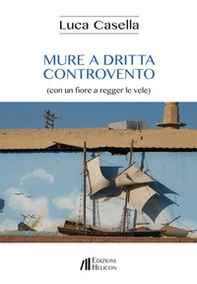 Mure a dritta controvento (con un fiore a regger le vele) - Librerie.coop