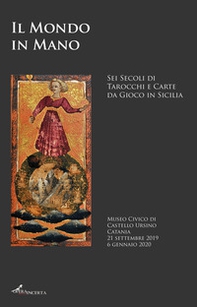 Il mondo in mano. Sei secoli di tarocchi e carte da gioco in Sicilia. Catalogo della mostra (Catania, 21 settembre 2019-6 gennaio 2020). Ediz. italiana e inglese - Librerie.coop