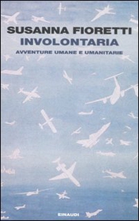 Involontaria. Avventure umane e umanitarie - Librerie.coop Involontaria. Avventure umane e umanitarie - Librerie.coop