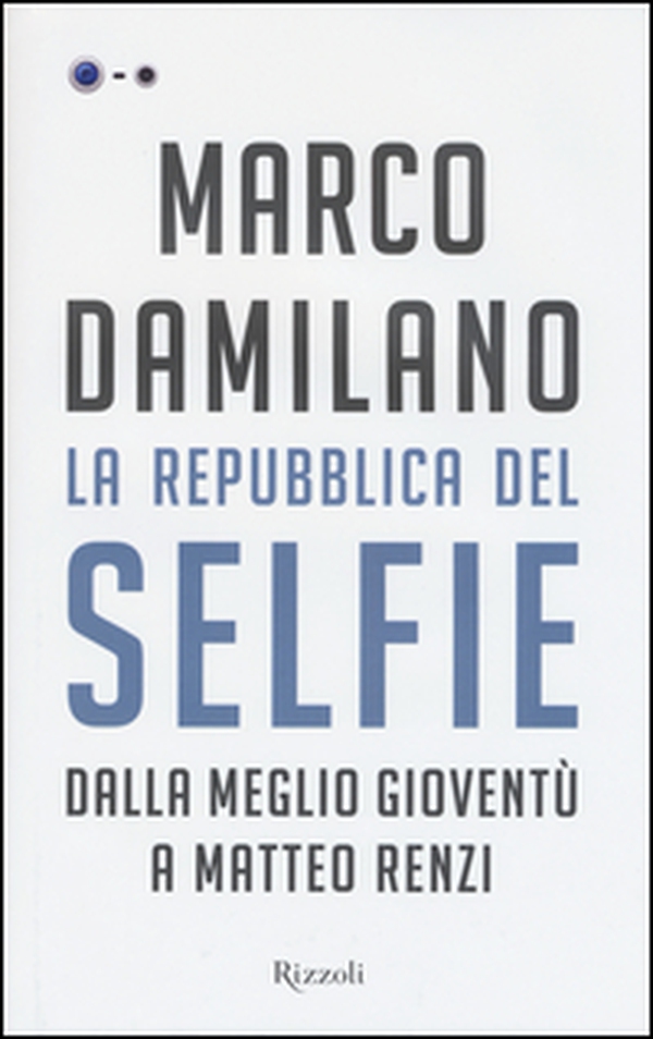 La Repubblica del Selfie. Dalla meglio gioventù a Matteo Renzi - Librerie.coop La Repubblica del Selfie. Dalla meglio gioventù a Matteo Renzi - Librerie.coop