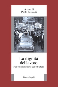 La dignità del lavoro. Nel cinquantenario dello Statuto - Librerie.coop