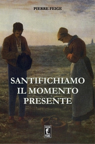 Santifichiamo il momento presente - Librerie.coop Santifichiamo il momento presente - Librerie.coop