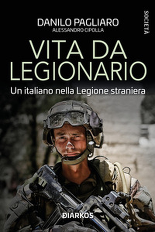 Vita da legionario. Un italiano nella legione straniera - Librerie.coop Vita da legionario. Un italiano nella legione straniera - Librerie.coop
