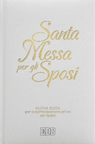 Santa Messa per gli sposi. Nuova guida per la partecipazione attiva dei fedeli - Librerie.coop