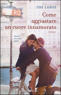 Come aggiustare un cuore innamorato - Librerie.coop