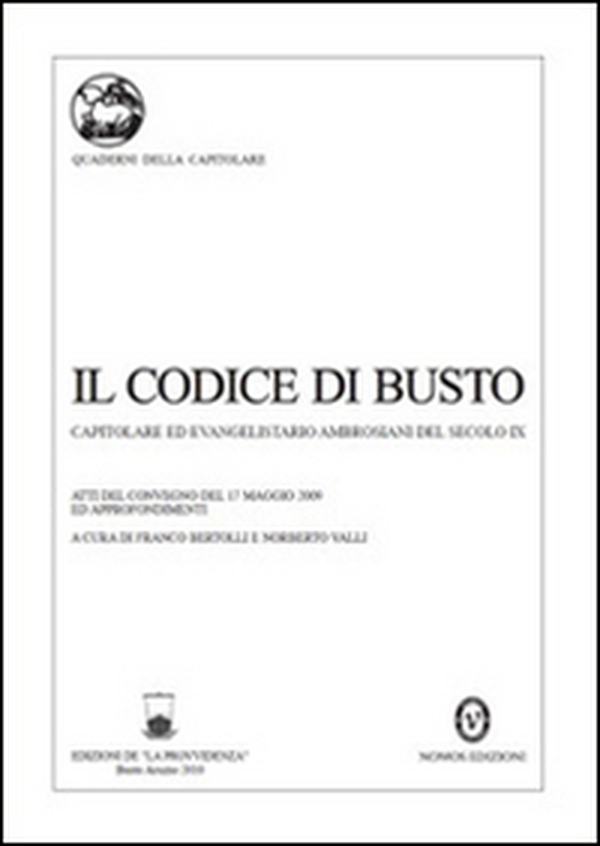Il codice di Busto. Capitolare ed evangelistario ambrosiani del secolo IX - Librerie.coop Il codice di Busto. Capitolare ed evangelistario ambrosiani del secolo IX - Librerie.coop