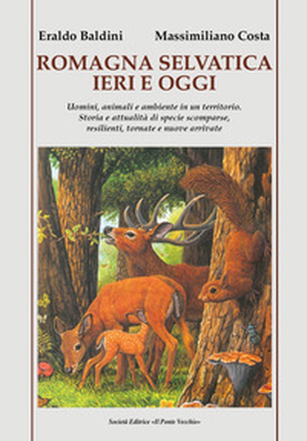Romagna selvatica ieri e oggi. Uomini, animali e ambiente in un territorio. Storia e attualità di specie scomparse, resilienti, tornate e nuove arrivate - Librerie.coop Romagna selvatica ieri e oggi. Uomini, animali e ambiente in un territorio. Storia e attualità di specie scomparse, resilienti, tornate e nuove arrivate - Librerie.coop