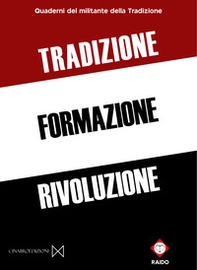 Tradizione formazione rivoluzione. Quaderni del militante della Tradizione - Librerie.coop