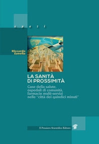 La sanità di prossimità. Case della salute, case e ospedali di comunità, farmacie multi-servizi nelle città dei «quindici minuti» - Librerie.coop