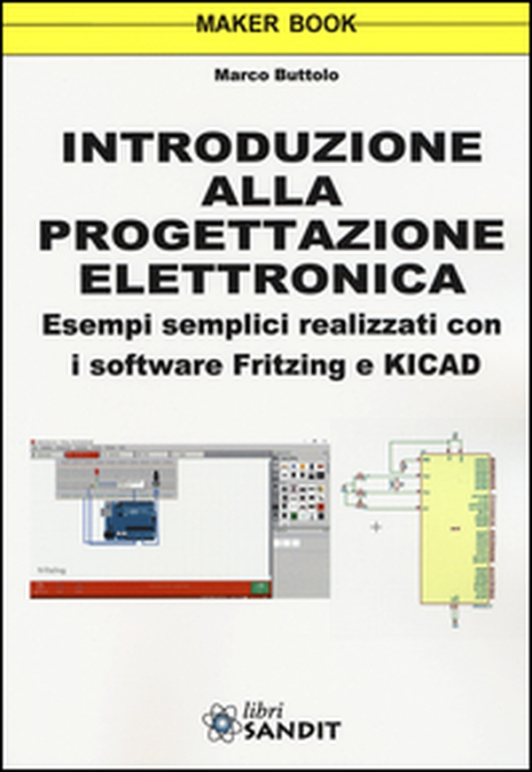 Introduzione alla progettazione elettronica. Esempi semplici realizzati con i software Fritzing e KICAD - Librerie.coop