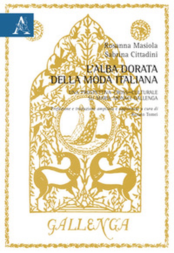 Alba dorata della moda italiana. Una prospettiva cross-culturale su Maria Monaci Gallenga - Librerie.coop Alba dorata della moda italiana. Una prospettiva cross-culturale su Maria Monaci Gallenga - Librerie.coop