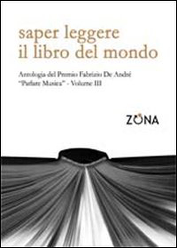 Saper leggere il libro del mondo. Antologia del premio Fabrizio De André «Parlare musica» - Vol. 3 - Librerie.coop Saper leggere il libro del mondo. Antologia del premio Fabrizio De André «Parlare musica» - Vol. 3 - Librerie.coop