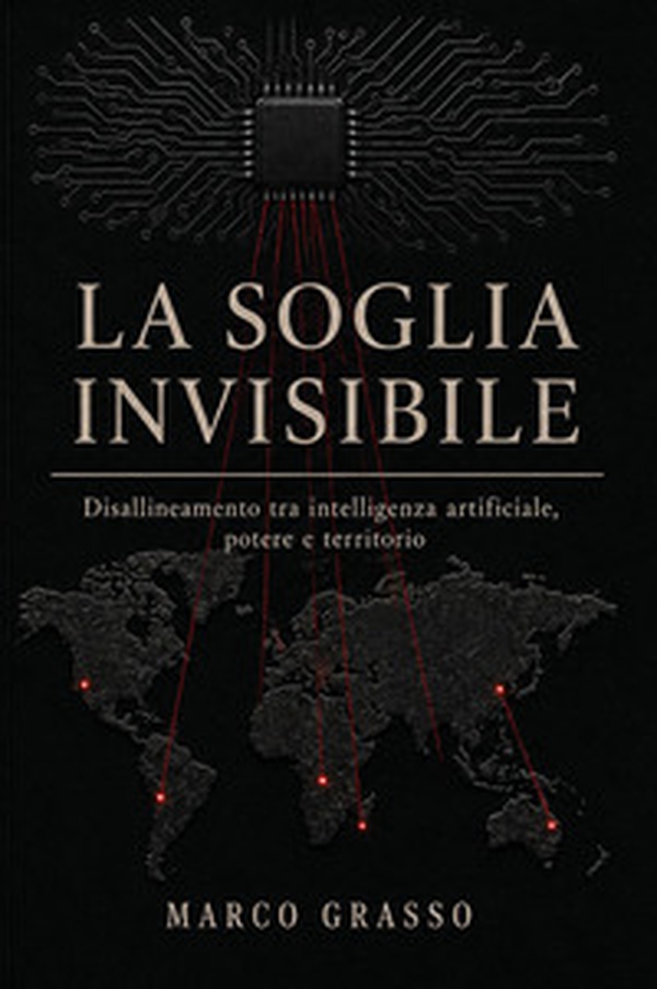 La soglia invisibile. Disallineamento tra intelligenza artificiale, potere e territorio - Librerie.coop