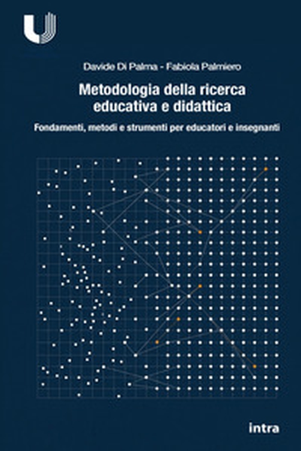 Metodologia della ricerca educativa e didattica. Fondamenti, metodi e strumenti per educatori e insegnanti - Librerie.coop