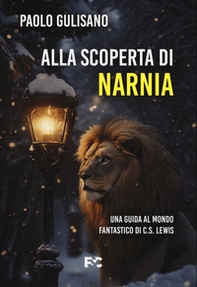 Alla scoperta di Narnia. Una guida al mondo fantastico di C. S. Lewis - Librerie.coop