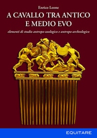 A cavallo tra Antico e Medio Evo. Elementi di studio antropo-zoologico e antropo-archeologico - Librerie.coop