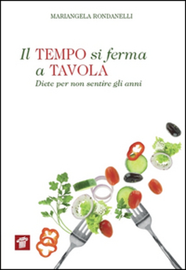 Il tempo si ferma a tavola. Diete per non sentire gli anni - Librerie.coop Il tempo si ferma a tavola. Diete per non sentire gli anni - Librerie.coop