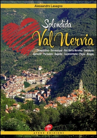 Splendida Val Nervia. Camporosso, Dolceacqua, Rocchetta Nervina, Isolabona, Apricale, Perinaldo, Bajardo, Castelvittorio, Pigna, Buggio - Librerie.coop